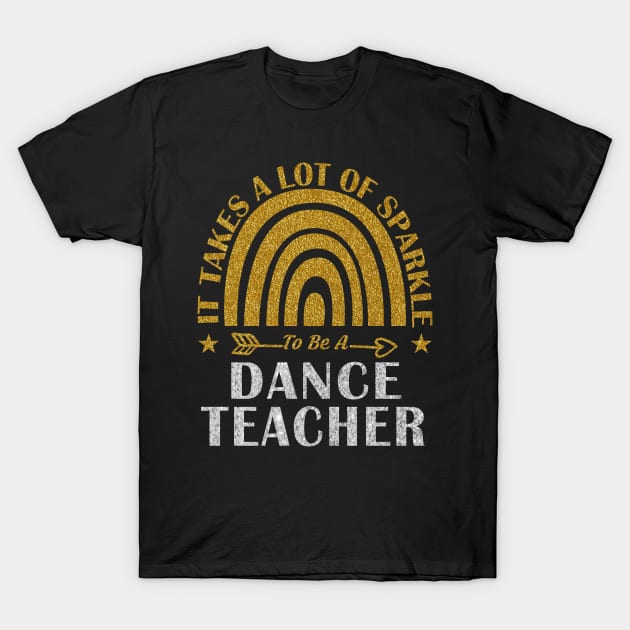 Dance Teacher Rainbow Design with Cool Quote T-Shirt by loveshop